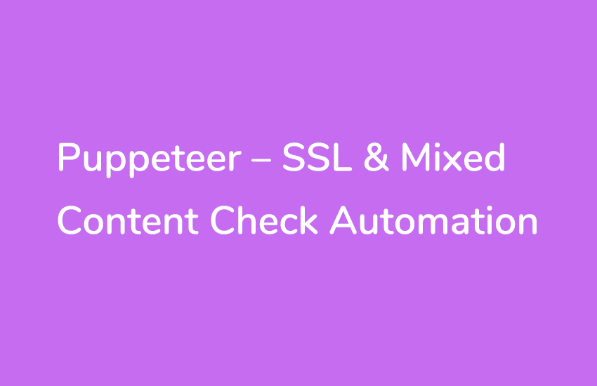 Afgørelse reagere pianist Puppeteer - SSL & Mixed Content Check Automation - geniuskouta